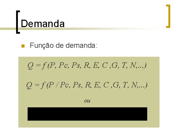 Demanda n Função de demanda: Q = f (P, Pc, Ps, R, E, C Demanda n Função de demanda: Q = f (P, Pc, Ps, R, E, C