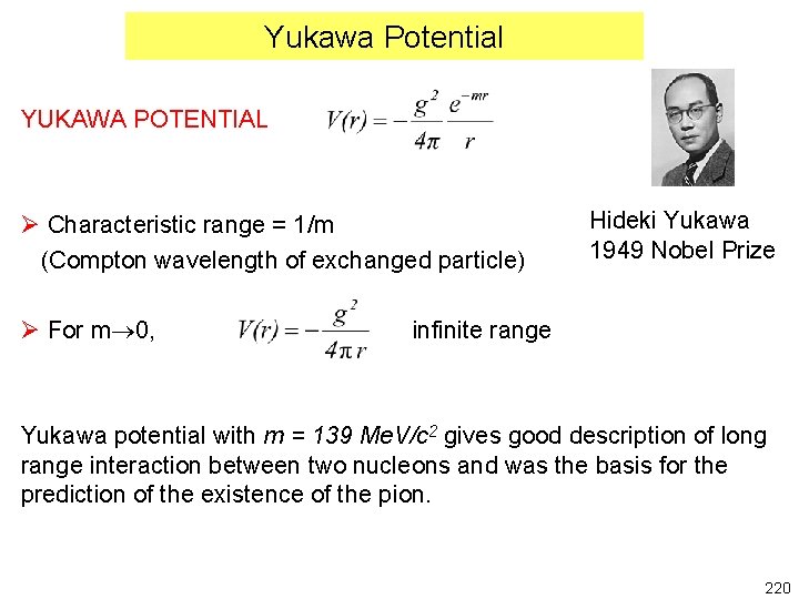 Yukawa Potential YUKAWA POTENTIAL Ø Characteristic range = 1/m (Compton wavelength of exchanged particle)