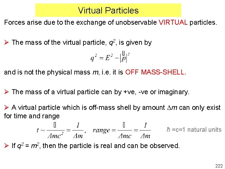 Virtual Particles Forces arise due to the exchange of unobservable VIRTUAL particles. Ø The