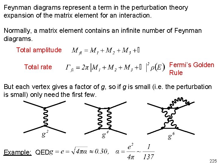 Feynman diagrams represent a term in the perturbation theory expansion of the matrix element