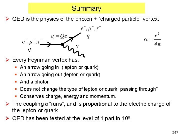 Summary Ø QED is the physics of the photon + “charged particle” vertex: g