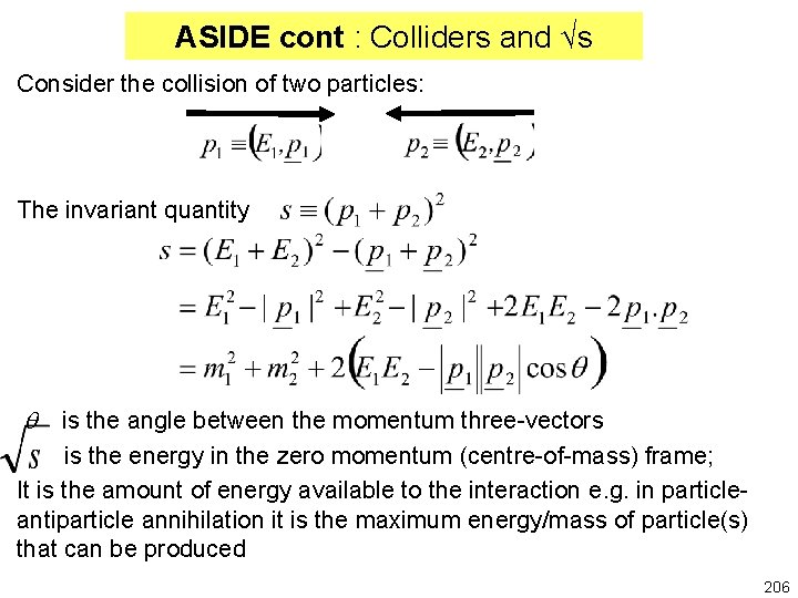 ASIDE cont : Colliders and √s Consider the collision of two particles: The invariant