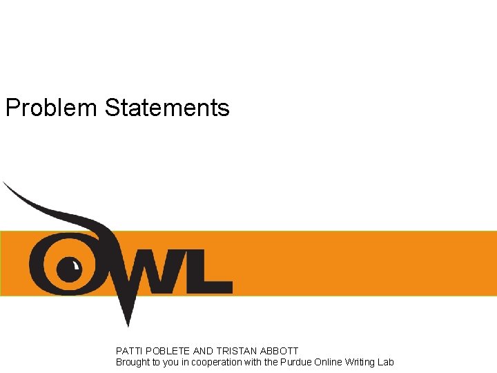 Problem Statements PATTI POBLETE AND TRISTAN ABBOTT Brought to you in cooperation with the