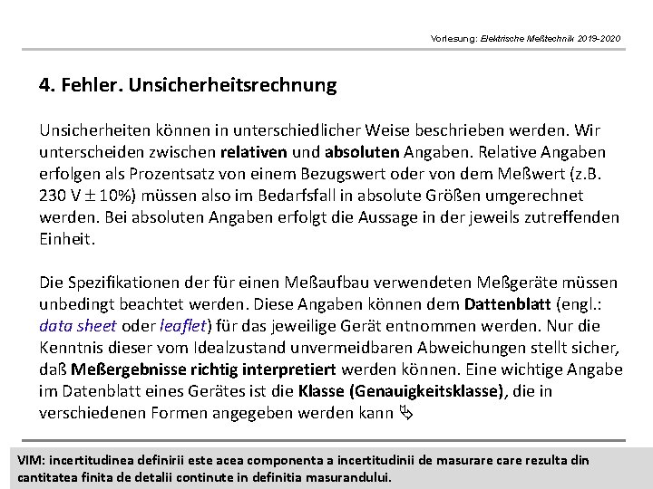 Vorlesung: Elektrische Meßtechnik 2019 -2020 4. Fehler. Unsicherheitsrechnung Unsicherheiten können in unterschiedlicher Weise beschrieben