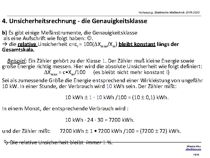 Vorlesung: Elektrische Meßtechnik 2019 -2020 4. Unsicherheitsrechnung - die Genauigkeitsklasse b) Es gibt einige