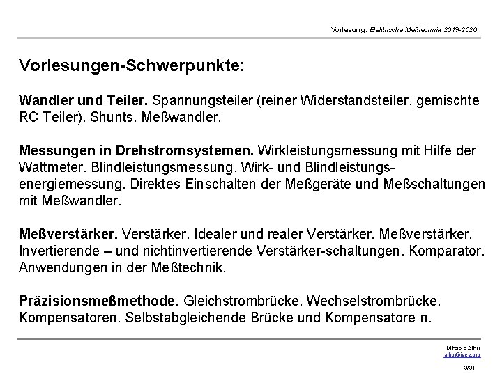 Vorlesung: Elektrische Meßtechnik 2019 -2020 Vorlesungen-Schwerpunkte: Wandler und Teiler. Spannungsteiler (reiner Widerstandsteiler, gemischte RC