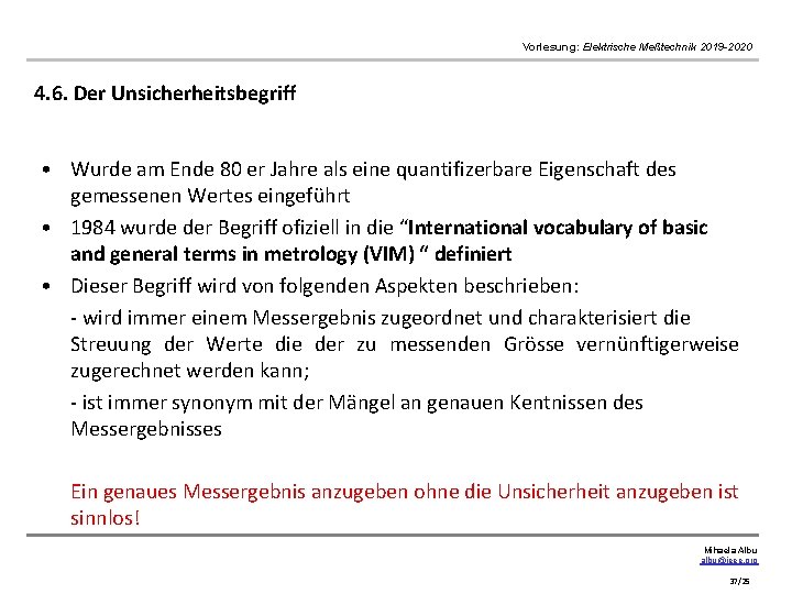 Vorlesung: Elektrische Meßtechnik 2019 -2020 4. 6. Der Unsicherheitsbegriff • Wurde am Ende 80