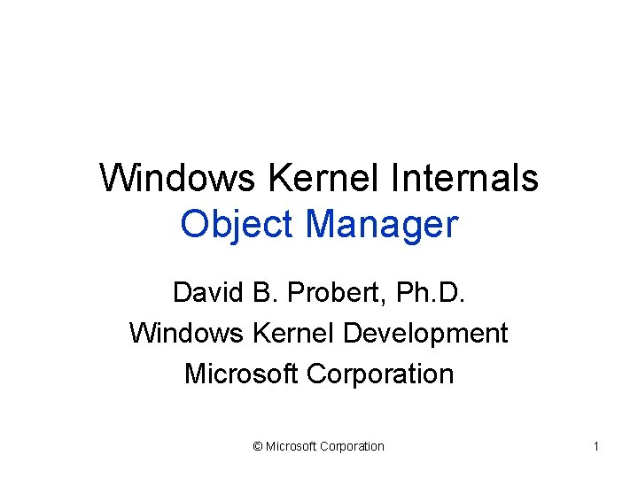 Windows Kernel Internals Object Manager David B Probert