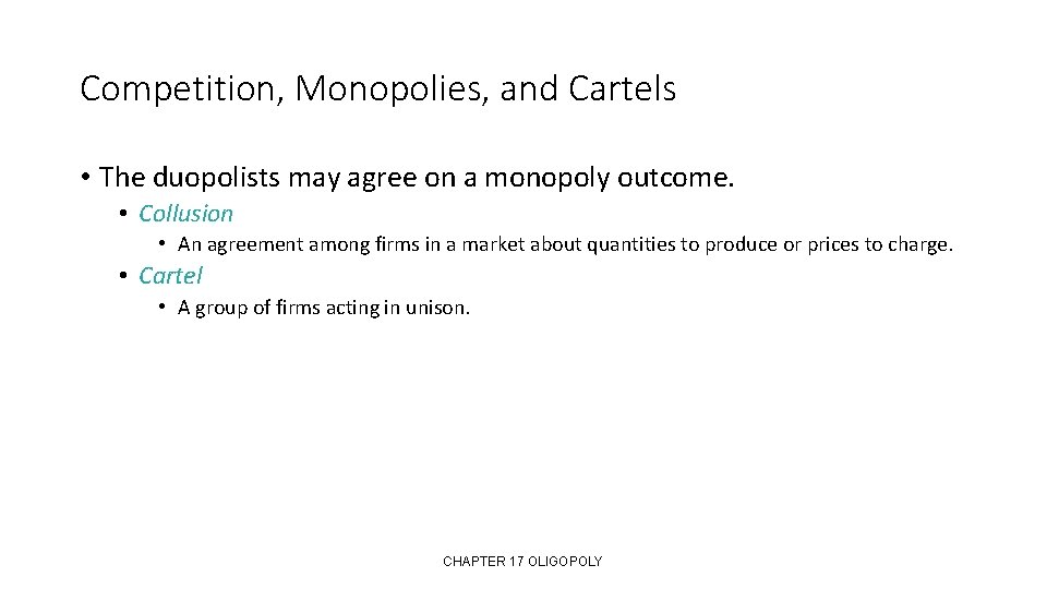 Competition, Monopolies, and Cartels • The duopolists may agree on a monopoly outcome. •