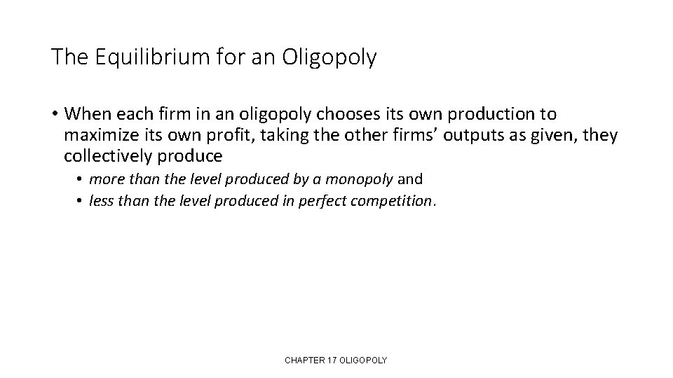 The Equilibrium for an Oligopoly • When each firm in an oligopoly chooses its