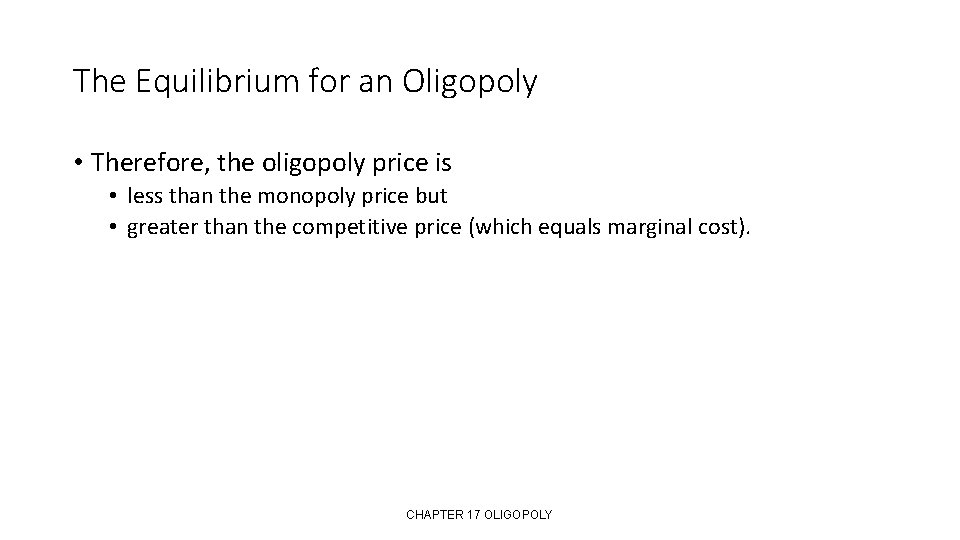 The Equilibrium for an Oligopoly • Therefore, the oligopoly price is • less than