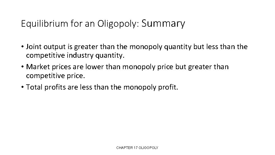 Equilibrium for an Oligopoly: Summary • Joint output is greater than the monopoly quantity
