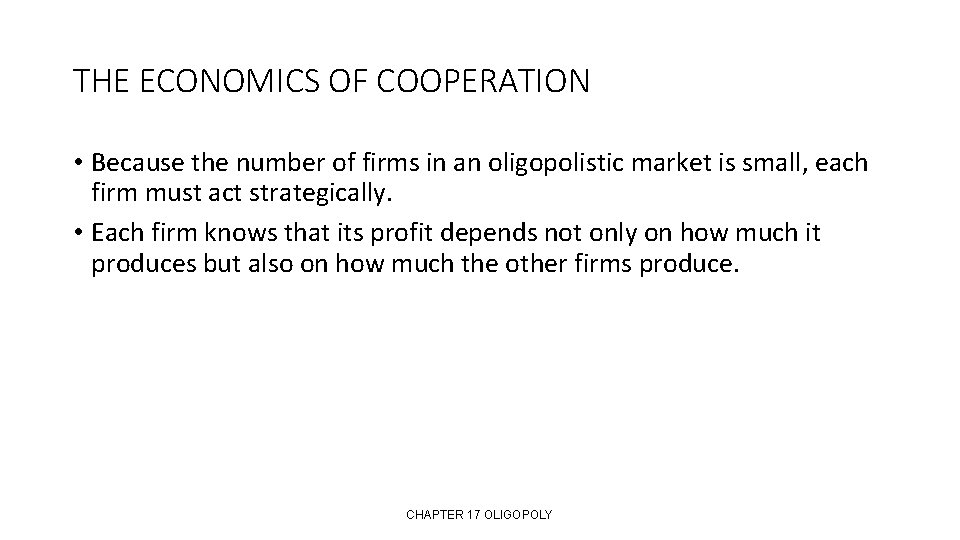 THE ECONOMICS OF COOPERATION • Because the number of firms in an oligopolistic market