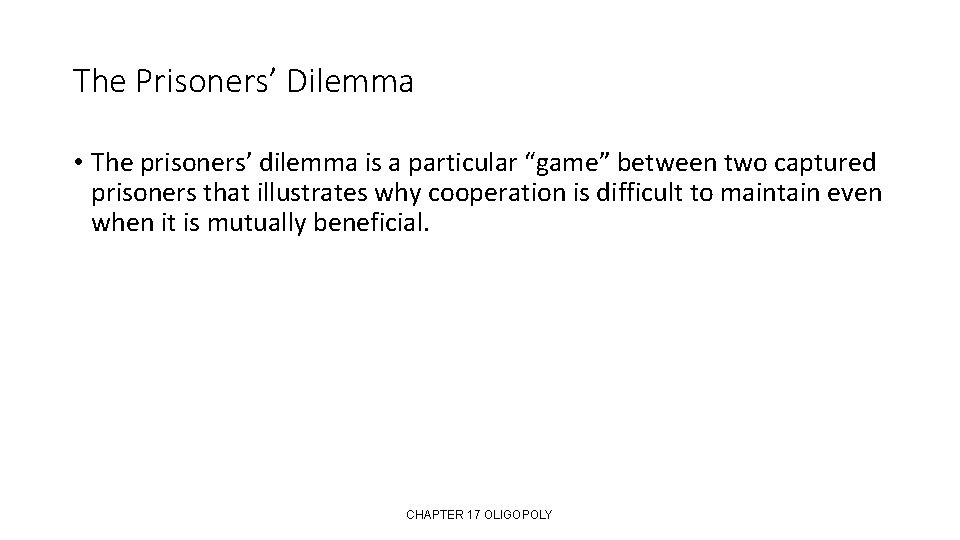 The Prisoners’ Dilemma • The prisoners’ dilemma is a particular “game” between two captured
