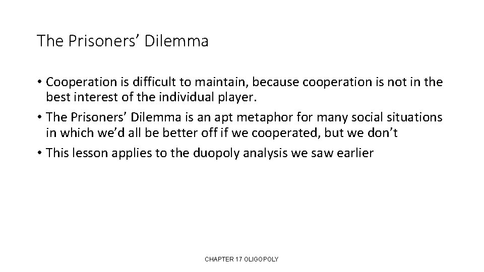 The Prisoners’ Dilemma • Cooperation is difficult to maintain, because cooperation is not in