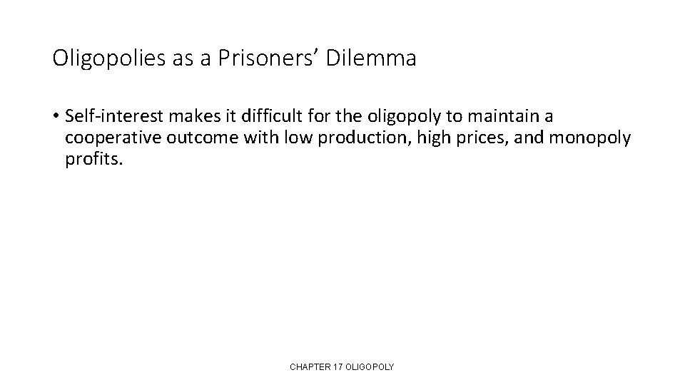 Oligopolies as a Prisoners’ Dilemma • Self-interest makes it difficult for the oligopoly to