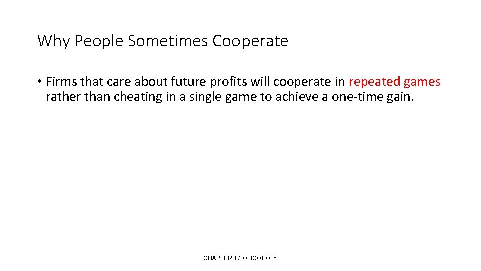 Why People Sometimes Cooperate • Firms that care about future profits will cooperate in
