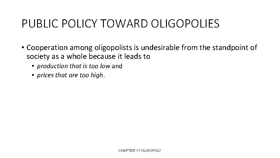 PUBLIC POLICY TOWARD OLIGOPOLIES • Cooperation among oligopolists is undesirable from the standpoint of