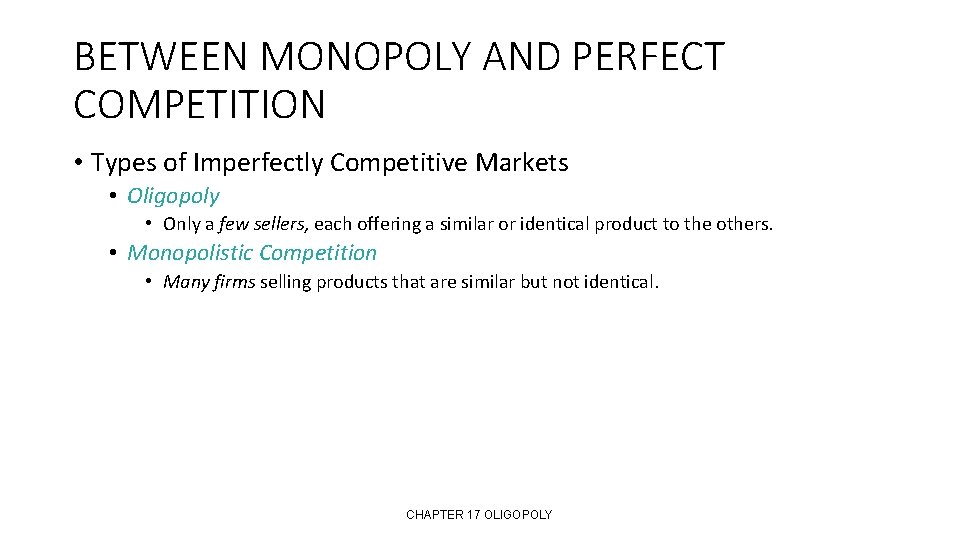 BETWEEN MONOPOLY AND PERFECT COMPETITION • Types of Imperfectly Competitive Markets • Oligopoly •