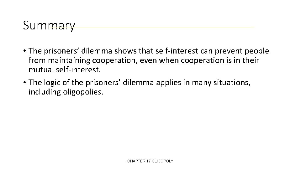 Summary • The prisoners’ dilemma shows that self-interest can prevent people from maintaining cooperation,