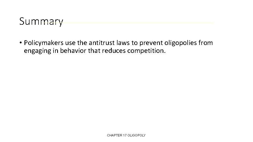 Summary • Policymakers use the antitrust laws to prevent oligopolies from engaging in behavior