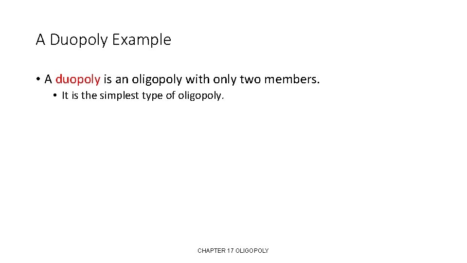 A Duopoly Example • A duopoly is an oligopoly with only two members. •
