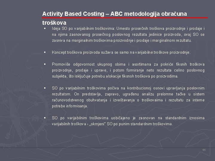 Activity Based Costing – ABC metodologija obračuna troškova § Ideja SO po varijabilnim troškovima: