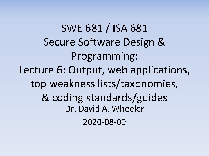 SWE 681 / ISA 681 Secure Software Design & Programming: Lecture 6: Output, web