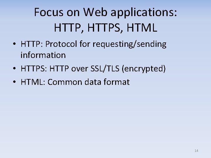 Focus on Web applications: HTTP, HTTPS, HTML • HTTP: Protocol for requesting/sending information •