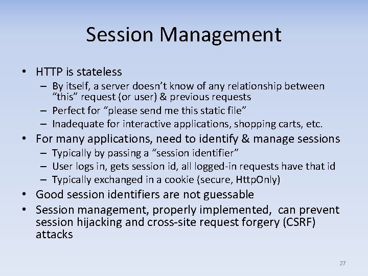 Session Management • HTTP is stateless – By itself, a server doesn’t know of