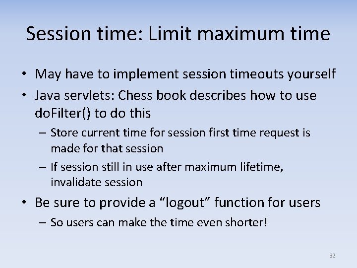 Session time: Limit maximum time • May have to implement session timeouts yourself •