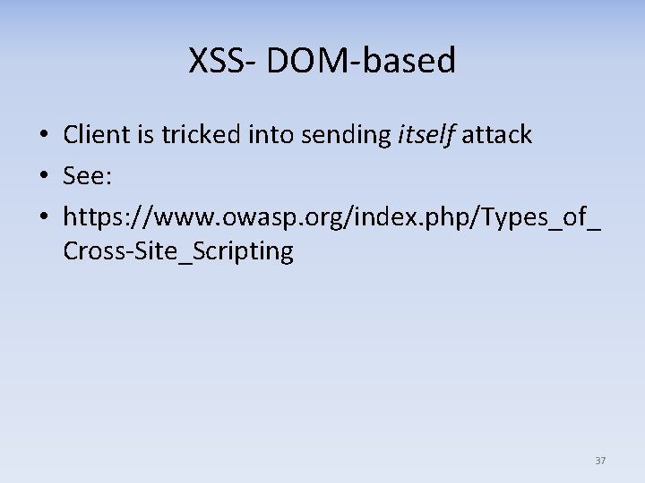 XSS- DOM-based • Client is tricked into sending itself attack • See: • https:
