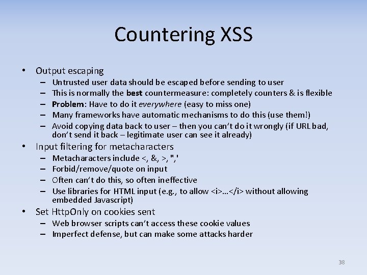 Countering XSS • Output escaping – – – Untrusted user data should be escaped