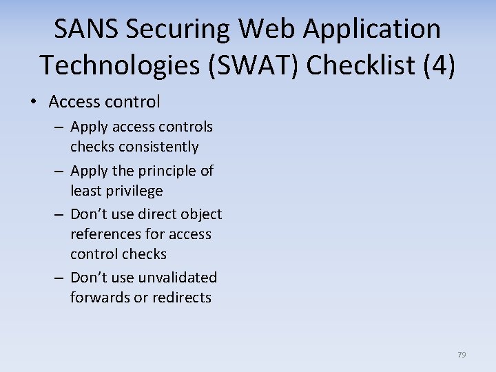 SANS Securing Web Application Technologies (SWAT) Checklist (4) • Access control – Apply access