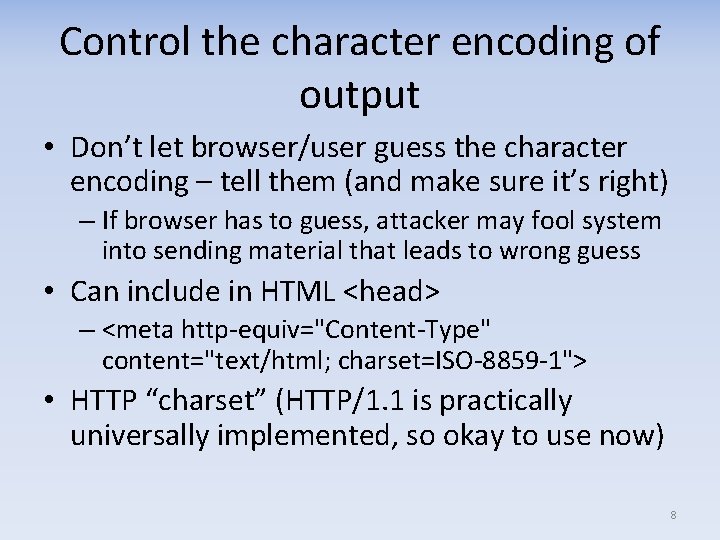 Control the character encoding of output • Don’t let browser/user guess the character encoding