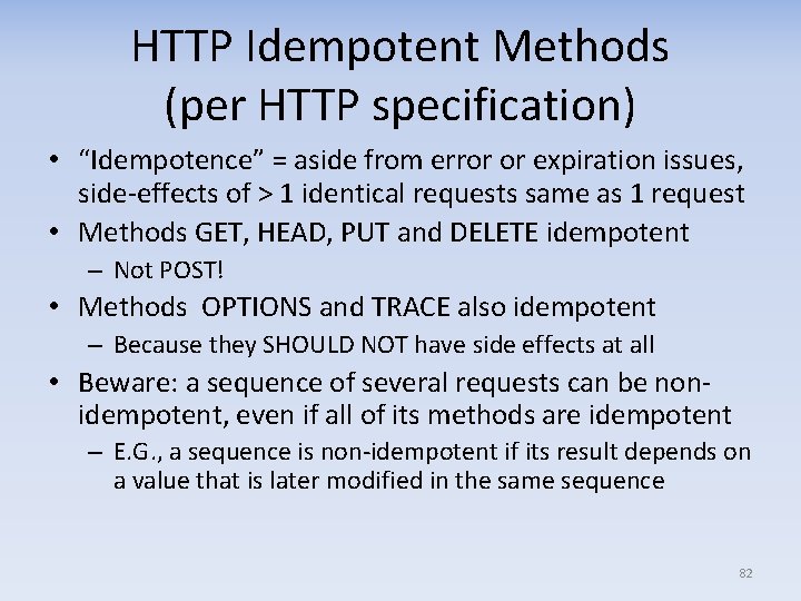 HTTP Idempotent Methods (per HTTP specification) • “Idempotence” = aside from error or expiration