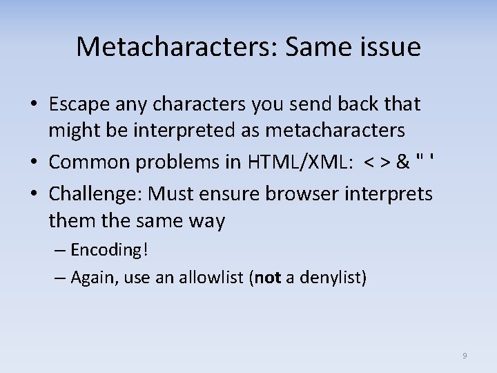 Metacharacters: Same issue • Escape any characters you send back that might be interpreted