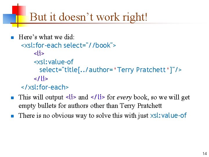 But it doesn’t work right! n n n Here’s what we did: <xsl: for-each