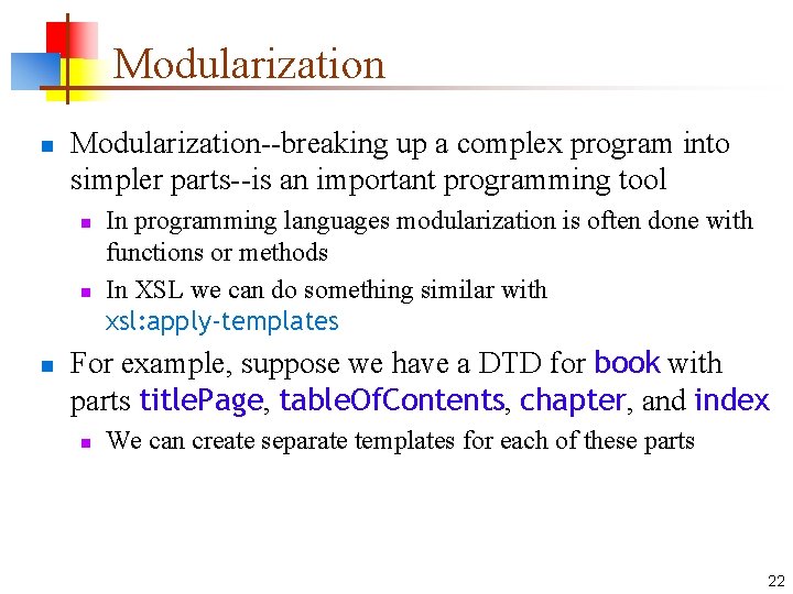 Modularization n Modularization--breaking up a complex program into simpler parts--is an important programming tool