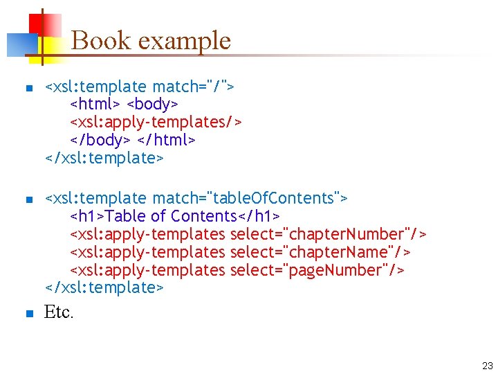 Book example n n n <xsl: template match="/"> <html> <body> <xsl: apply-templates/> </body> </html>