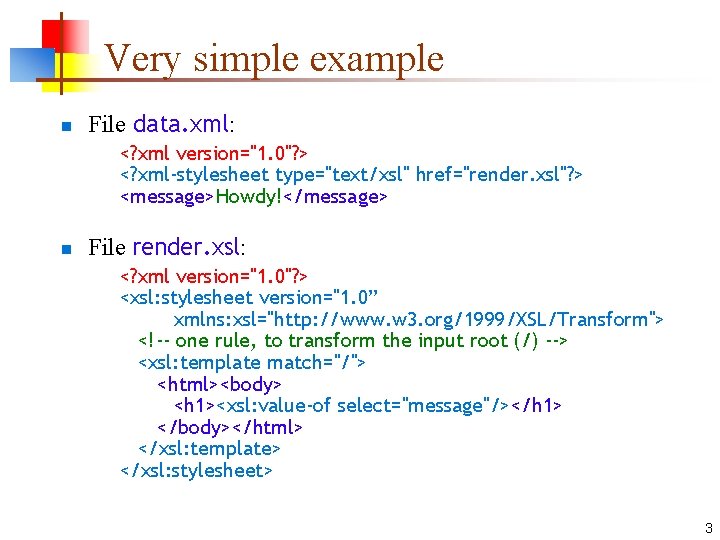 Very simple example n File data. xml: <? xml version="1. 0"? > <? xml-stylesheet