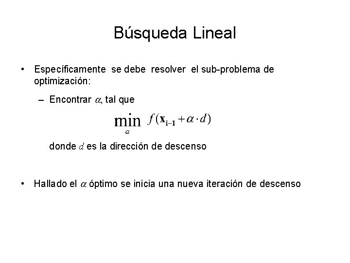 Búsqueda Lineal • Específicamente se debe resolver el sub-problema de optimización: – Encontrar ,