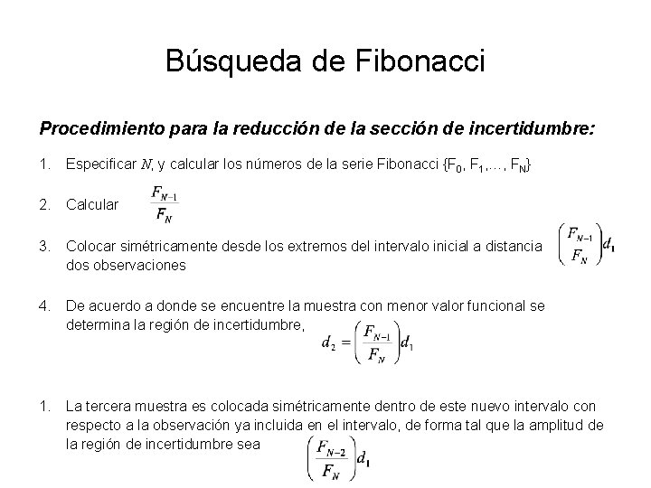 Búsqueda de Fibonacci Procedimiento para la reducción de la sección de incertidumbre: 1. Especificar