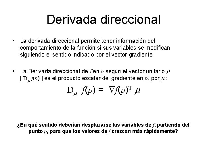 Derivada direccional • La derivada direccional permite tener información del comportamiento de la función