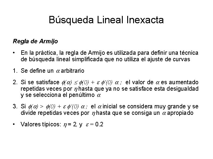 Búsqueda Lineal Inexacta Regla de Armijo • En la práctica, la regla de Armijo