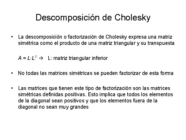 Descomposición de Cholesky • La descomposición o factorización de Cholesky expresa una matriz simétrica