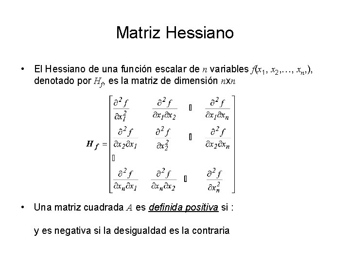 Matriz Hessiano • El Hessiano de una función escalar de n variables f(x 1,