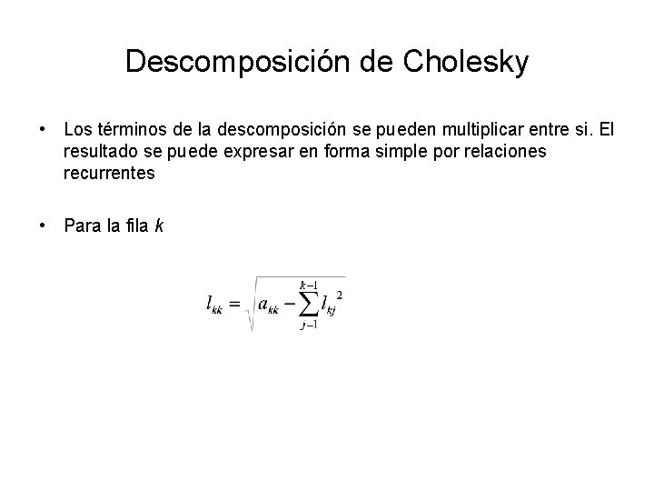 Descomposición de Cholesky • Los términos de la descomposición se pueden multiplicar entre si.