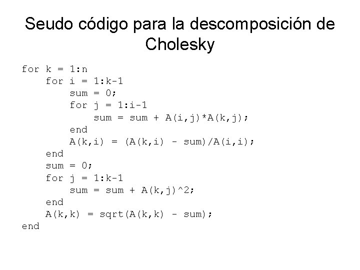 Seudo código para la descomposición de Cholesky for k = 1: n for i