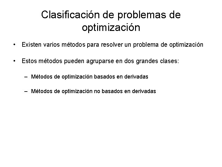 Clasificación de problemas de optimización • Existen varios métodos para resolver un problema de